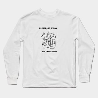 Web Designer Meme Gift For Software Developer Go Away I am Designing Long Sleeve T-Shirt